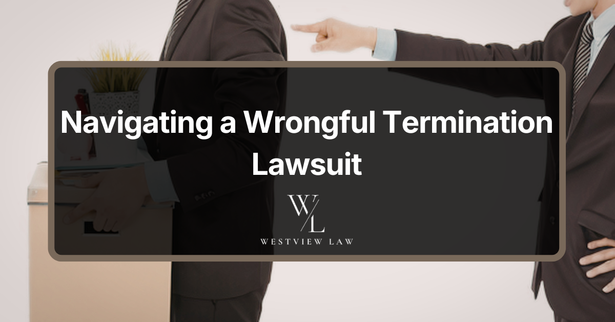 Navigating a wrongful termination lawsuit, Westview Law blog